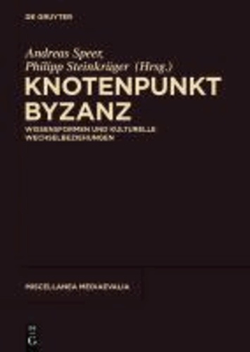 Knotenpunkt Byzanz - Wissensformen und kulturelle Wechselbeziehungen.
