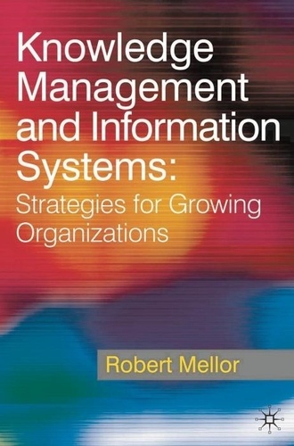 Knowledge Management and Information Systems - Strategies for Growing Organizations.