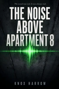 The Noise Above Apartment 8