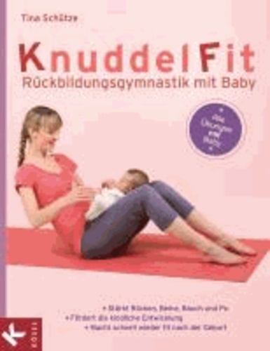 KnuddelFit - Rückbildungsgymnastik mit Baby - Stärkt Rücken, Beine, Bauch und Po - Fördert die kindliche Entwicklung - - Macht schnell wieder fit nach der Geburt - Alle Übungen mit Baby.