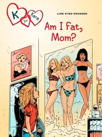 K for Kara 14: Am I Fat, Mom?