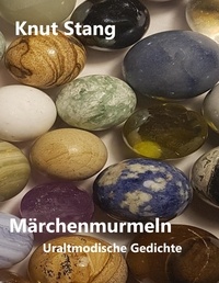 Knut Stang - Märchenmurmeln - Uraltmodische Gedichte.
