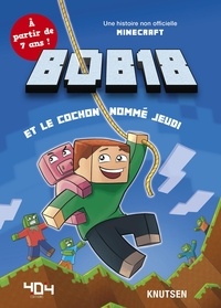 Téléchargement du format ebook Epub Bob18 et le cochon nommé Jeudi  - Une histoire non officielle Minecraft 9791032403631 (French Edition) CHM iBook