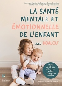  Koalou et Stéphanie Deparis Dusautois - La santé mentale et émotionnelle de l'enfant avec Koalou - Toutes les clés pour aider votre enfant à trouver son équilibre.