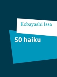 Kobayashi Issa et Niels Kjær - 50 haiku - Udvalgt, oversat og introduceret af Niels Kjær.