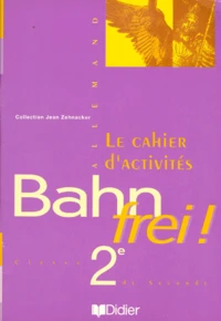 Allemand 2nde Bahn Frei ! Le Cahier D'Activites