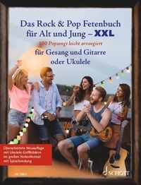 Sebastian Müller - Das Rock & Pop Fetenbuch für Alt und Jung XXL - 100 Popsongs leicht arrangiert für Gesang und Gitarre. Sing mit: die Hits und Oldies für coole Feten. voice and guitar or ukelele.