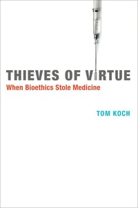 Stock Image Thieves of Virtue: When Bioethics Stole Medicine