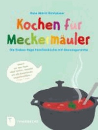 Kochen für Meckermäuler - Die Sieben-Tage-Familienküche mit Genussgarantie.