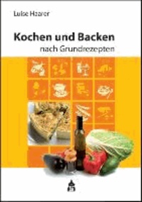 Kochen und Backen nach Grundrezepten - Illustrierte Ausgabe.