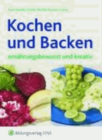 Kochen und Backen - ernährungsbewusst und kreativ Lehr-/Fachbuch.