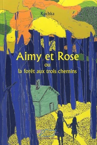 Aimy et Rose ou la forêt aux trois chemins