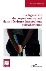 La figuration du corps-homosexuel dans l’écriture francophone subsaharienne