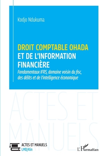 Droit comptable OHADA et de l'information financière. Fondamentaux IFRS, domaine voisin du fisc, des délits et de l'intelligence économique