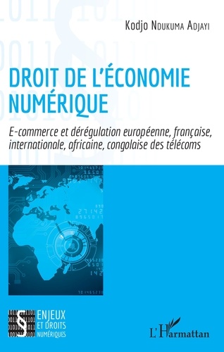 Kodjo Ndukuma Adjayi - Droit de l'économie numérique - E-commerce et dérégulation européenne, française, internationale, africaine, congolaise des télécoms.