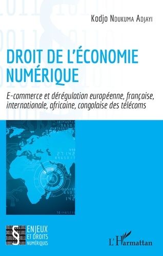 Droit de l'économie numérique. E-commerce et dérégulation européenne, française, internationale, africaine, congolaise des télécoms