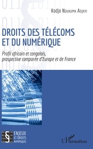 Kodjo Ndukuma Adjayi - Droits des télécoms et du numérique - Profil africain et congolais, prospective comparée d'Europe et de France.
