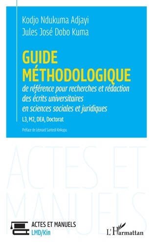 Guide méthodologique de référence pour recherches et rédaction des écrits universitaires en sciences sociales et juridiques. L3, M2, DEA, Doctorat