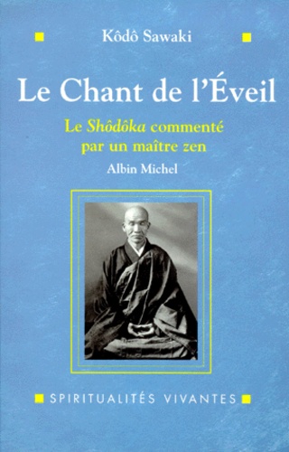 Kôdô Sawaki - Le Chant De L'Eveil. Le Shodoka Commente Par Un Maitre Zen.