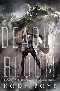  Kody Boye - A Deadly Bloom - The Plague Bloom, #1.