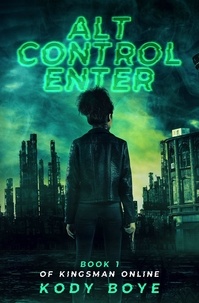  Kody Boye - Alt Control Enter: A Battle Royale GameLit Novel - Kingsman Online, #1.