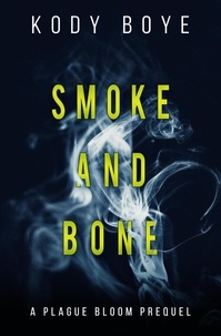  Kody Boye - Smoke and Bone: A Plague Bloom Prequel.