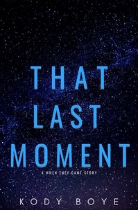  Kody Boye - That Last Moment: A When They Came Story - When They Came, #0.