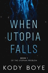  Kody Boye - When Utopia Falls - The Utopian Problem, #1.