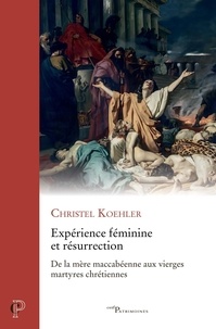  KOEHLER CHRISTEL - EXPERIENCE FEMININE ET RESURRECTION - LA FOI EN LA RESURRECTION DES CORPS, UNE EXPERIENCE FEMININE D.