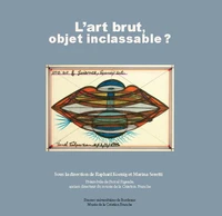 L'art brut, objet inclassable ?