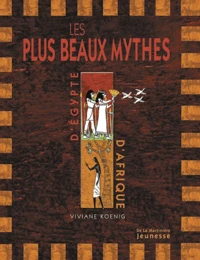 Les Plus Beaux Mythes D'Egypte Et D'Afrique Noire