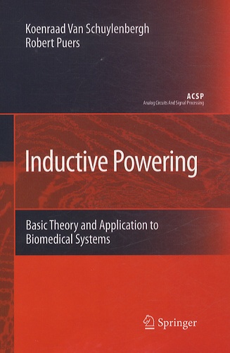 Koenraad Van Schuylenbergh et Robert Puers - Inductive Powering - Basic Theory and Application to Biomedical Systems.