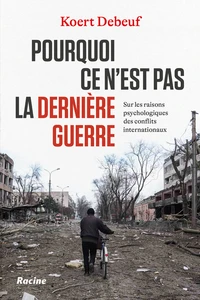 Pourquoi ce n’est pas la dernière guerre