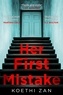Koethi Zan - Her First Mistake - the most terrifying thriller you’ll read this year.