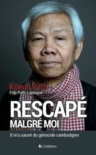 Koeun Path et Fidji Path-Laplagne - Rescapé malgré moi - Il m'a sauvé du génocide cambodgien.