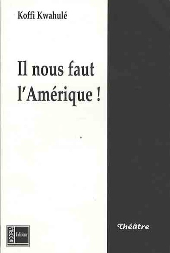 Koffi Kwahulé - Il nous faut l'Amérique !.