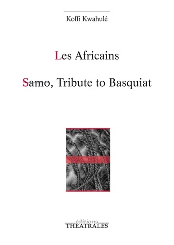 Les Africains. Suivi de Samo, Tribute to Basquiat