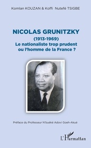 Koffi Nutefé Tsigbe et Komlan Kouzan - Nicolas Grunitzky (1913-1969) - Le nationaliste trop prudent ou l'homme de la France ?.