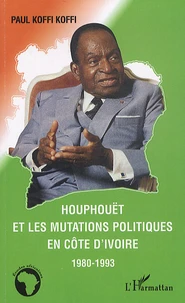 Houphouët et le mutations politiques en Côte d'Ivoire 1980-1993