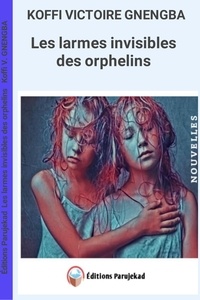  Koffi Victoire GNENGBA - Les larmes invisibles des orphelins - Nouvelle, #1.