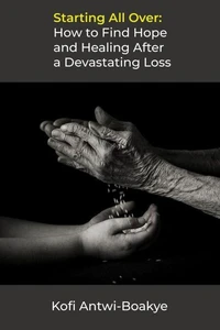 Starting All Over: How to Find Hope and Healing After a Devastating Loss