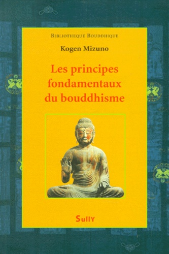 Kogen Mizuno - Les Principes Fondamentaux Du Bouddhisme.