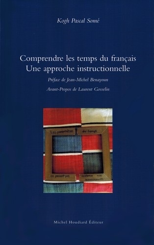 Kogh Pascal Somé - Comprendre les temps du français - Une approche instructionnelle.