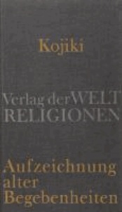 Kojiki - Aufzeichnung alter Begebenheiten - Aus dem Japanischen übersetzt und herausgegeben von Klaus Antoni.