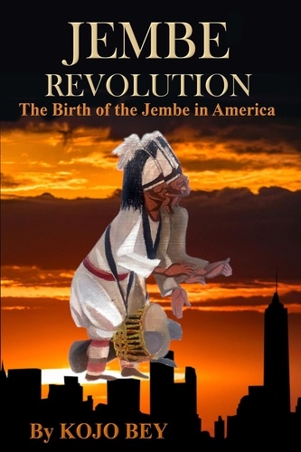  Kojo Bey - Jembe Revolution: The Birth of the Jembe in America.