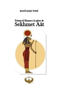 Kojo tizie Koue - Poèmes et Hymnes à la gloire de Sekhmet Aât.