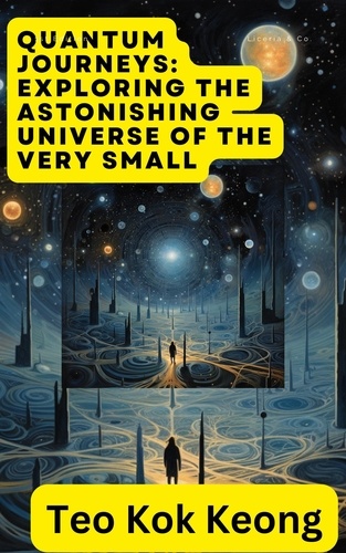  kok keong teo - Quantum Journeys: Exploring the Astonishing Universe of the Very Small.