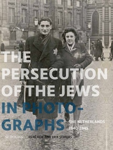  KOK RENE - The Persecution of the Jews in Photographs : the Netherlands 1940-1945.