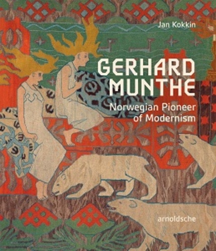  KOKKIN JAN - Gerhard Munthe : Norwegian Pioneer Of Modernism.