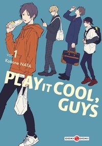 Kokone Nata - Play it Cool, Guys Tome 1 : Play it Cool, Guys.